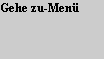 Gehe zu-Menü Gehe zu-Menü